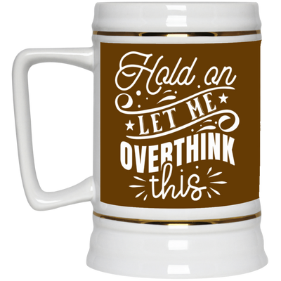 Let Me Overthink This-Beer Stein 22oz.