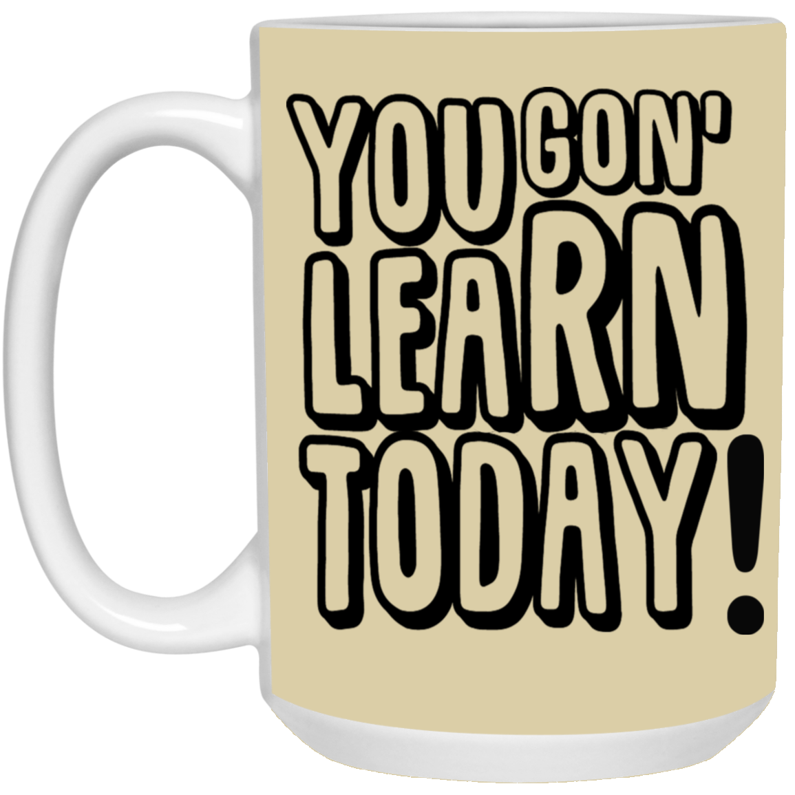 You Gon' Learn-15oz White Mug