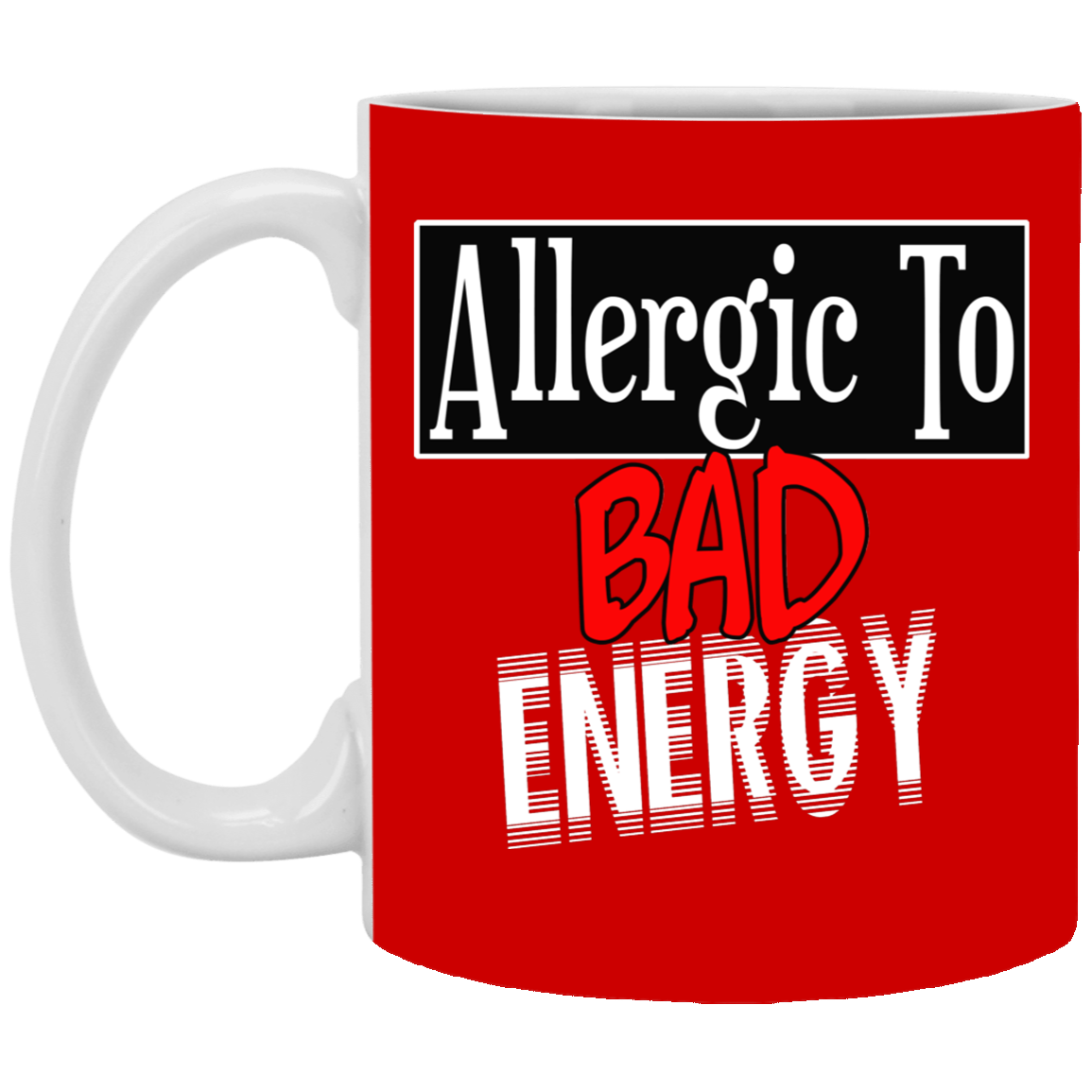 Allergic to Bad Energy-11oz Ceramic White Mug