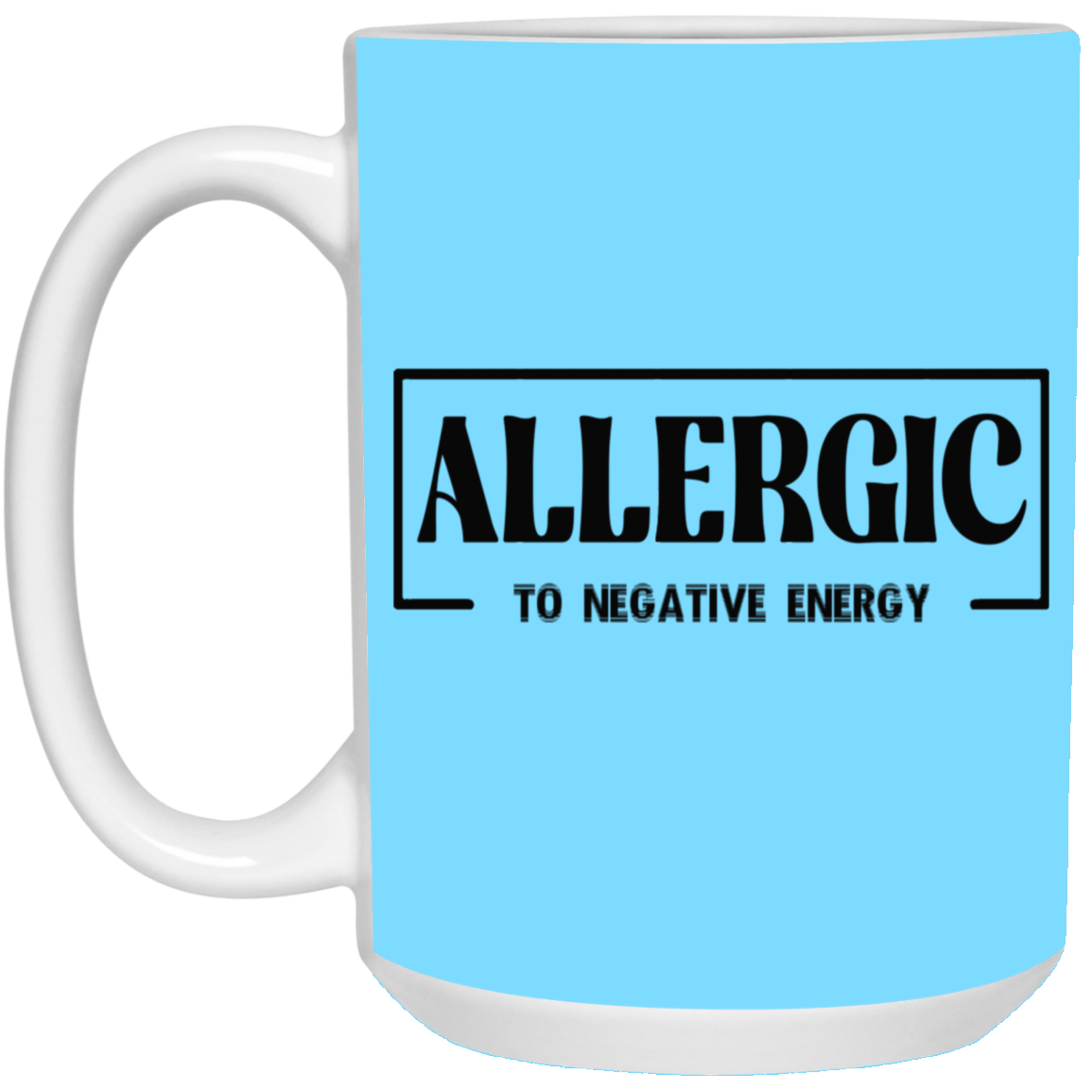 Allergic to Negative Energy-15oz White Mug