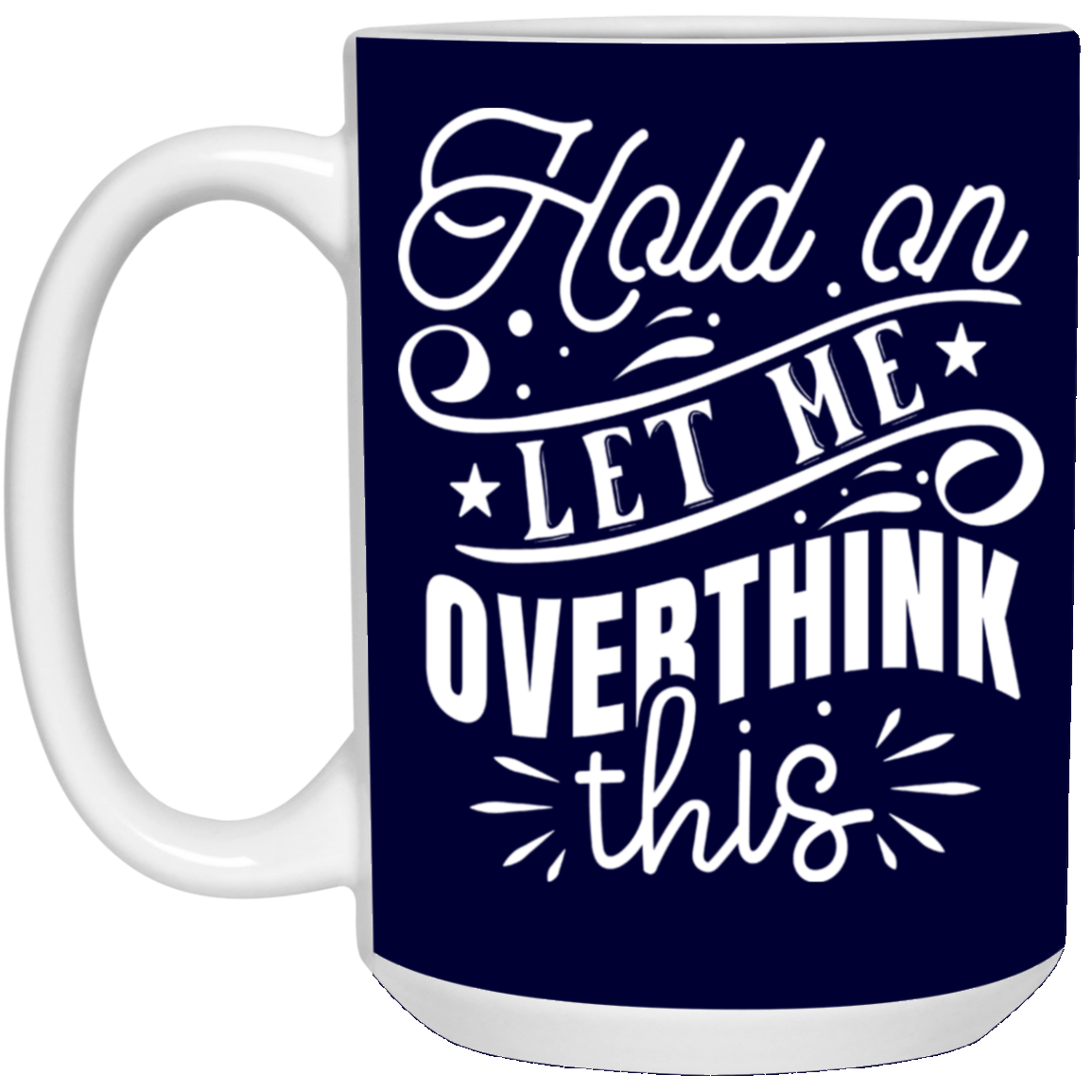 Let Me Overthink This-15oz White Mug