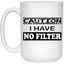 Caution-No Filter-15oz White Mug