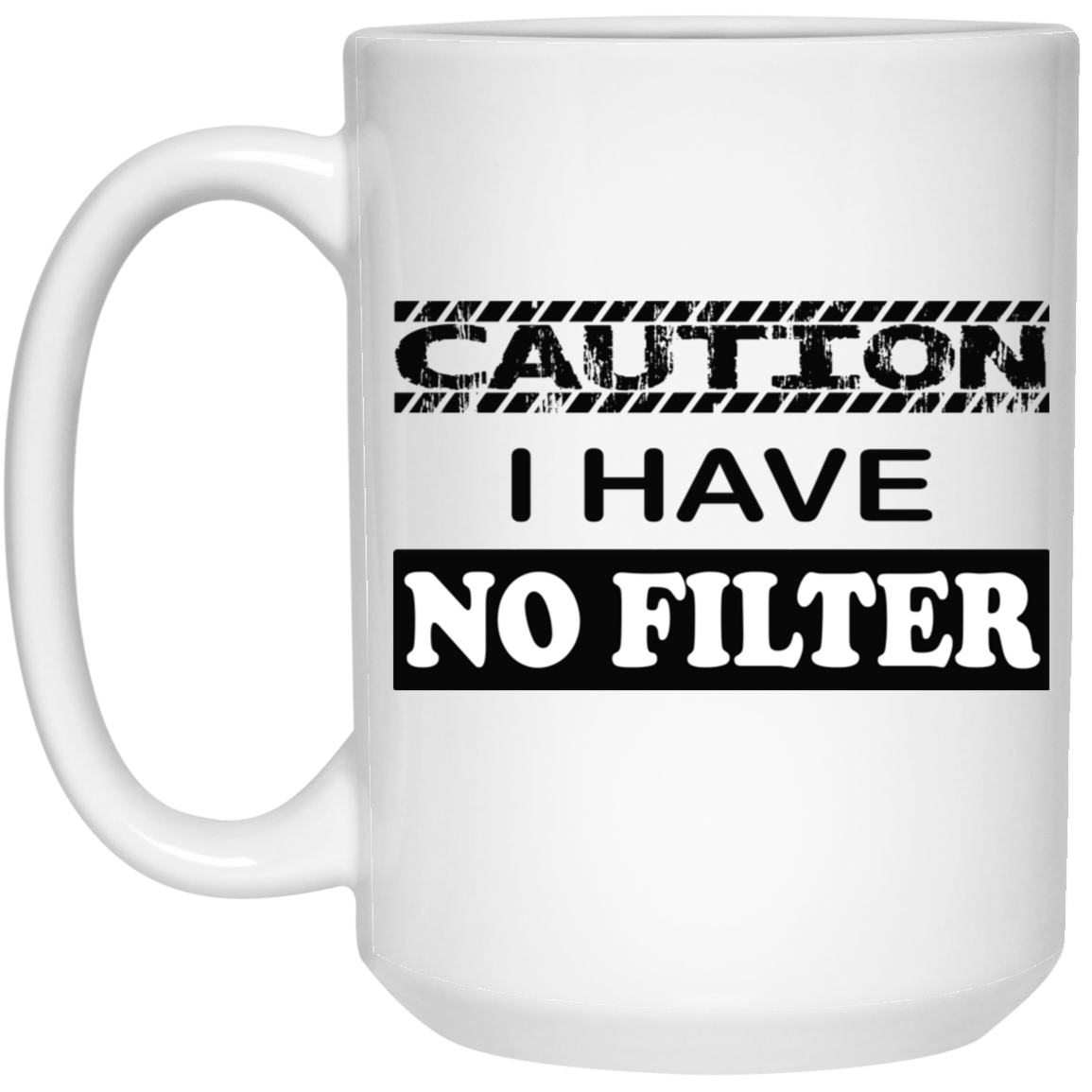 Caution-No Filter-15oz White Mug