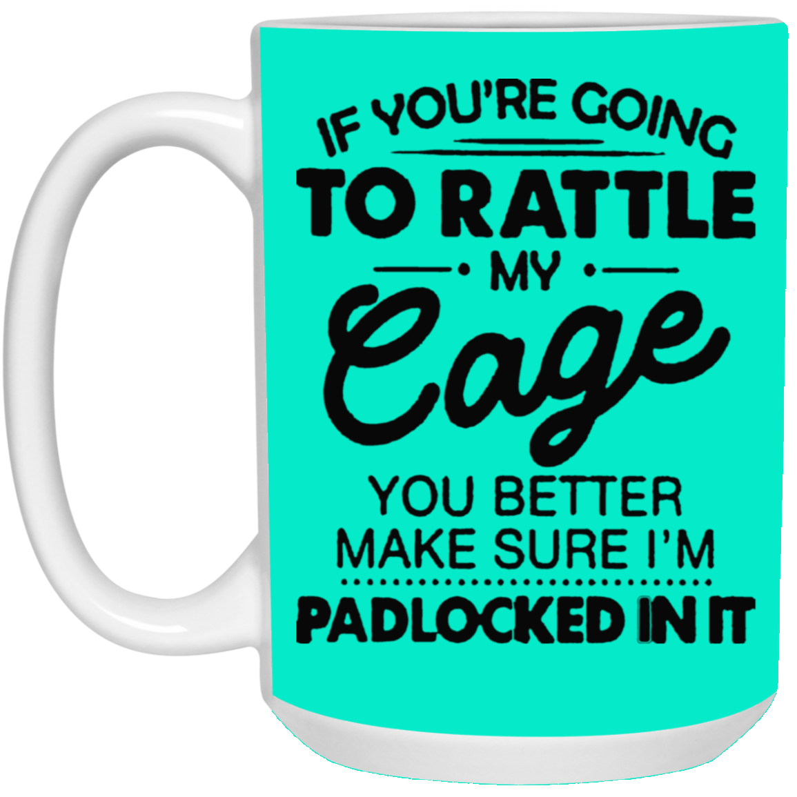 Rattle My Cage-15oz White Mug