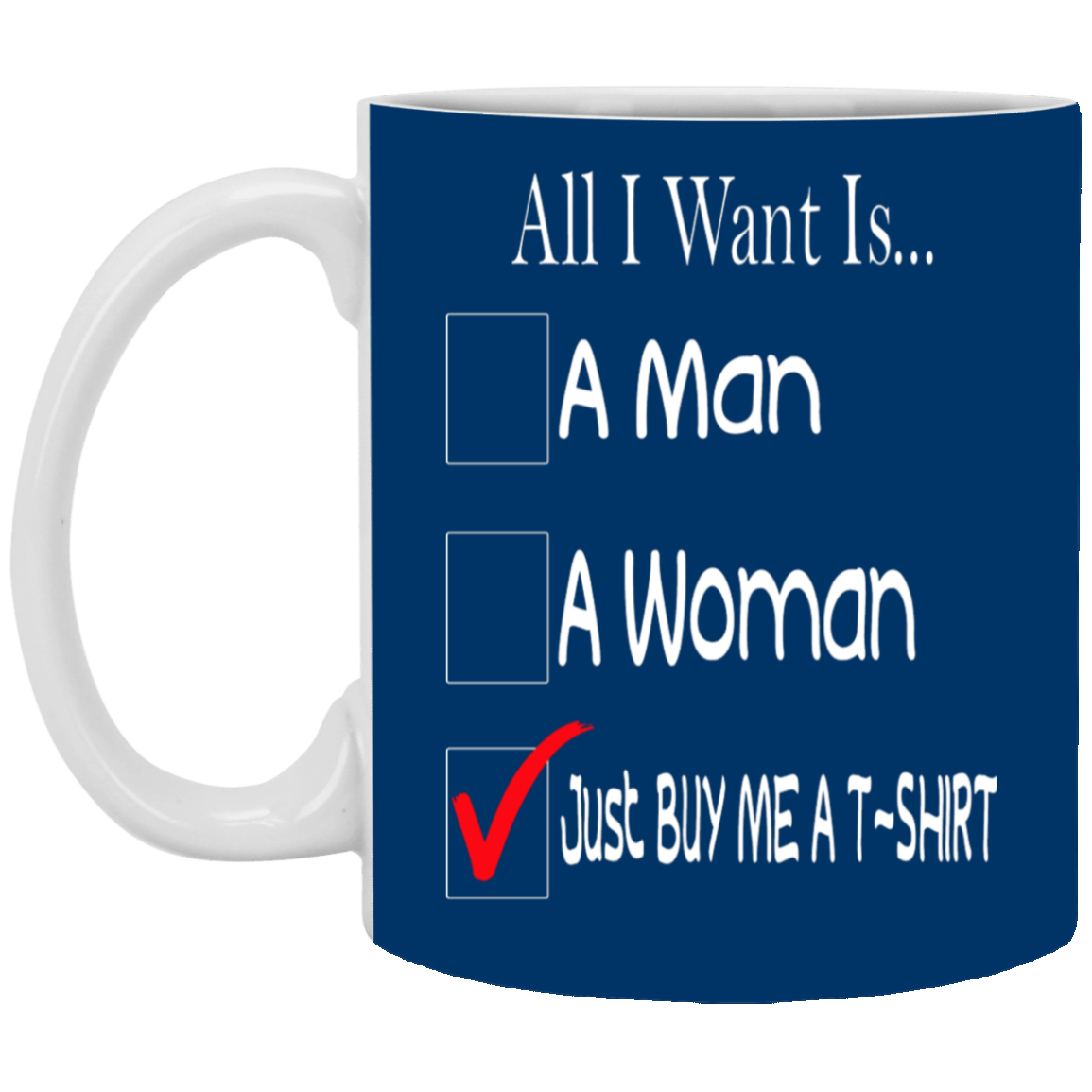 Buy Me A T-Shirt-11oz White Mug