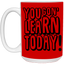 You Gon' Learn-15oz White Mug