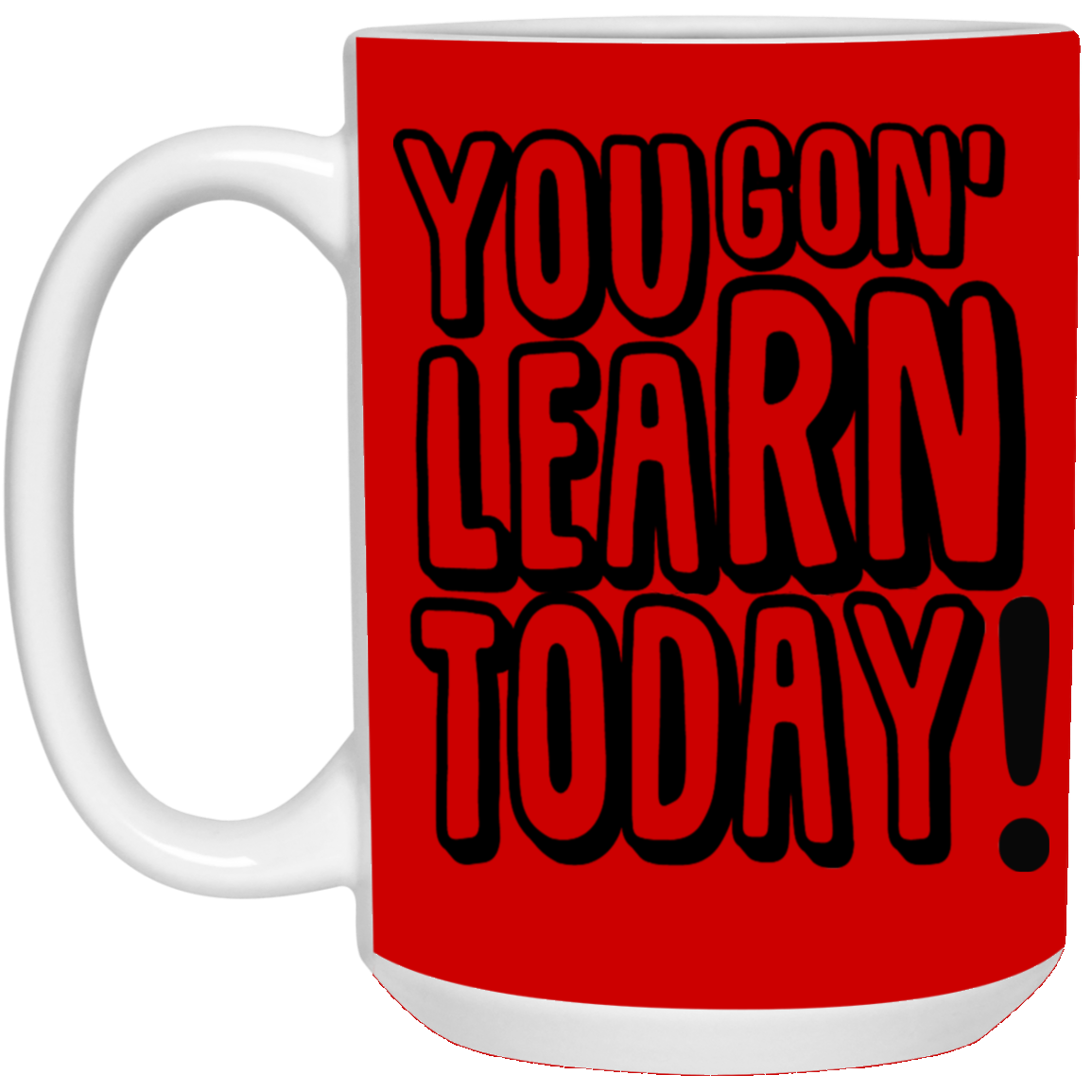 You Gon' Learn-15oz White Mug