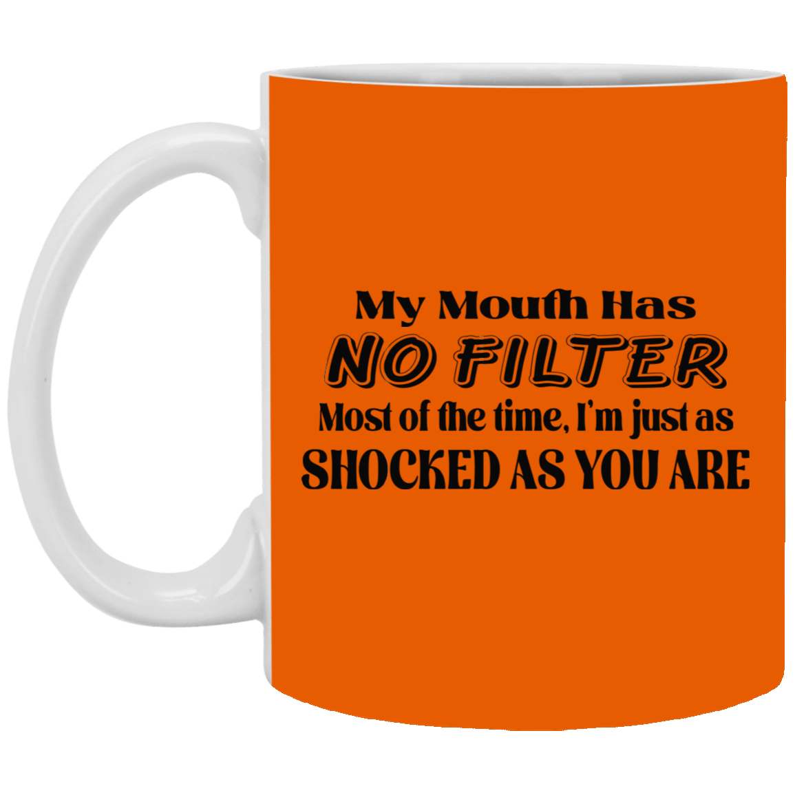 My Mouth Has No Filter-11oz White Mug