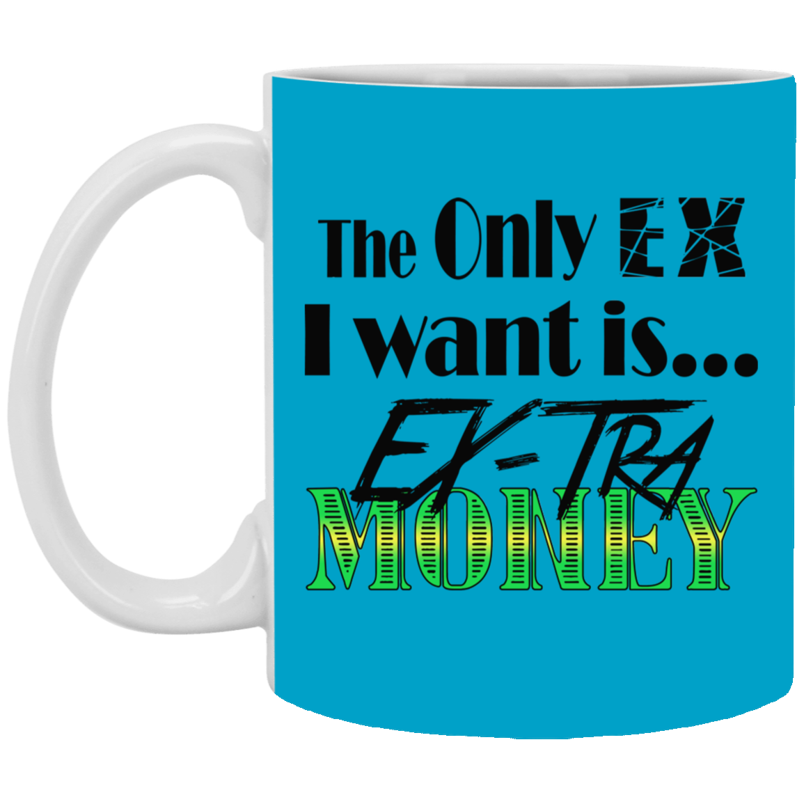 Ex-Tra Money-11oz White Mug