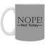 Not Today-11oz White Mug