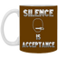 Silence is Acceptance-11oz White Mug