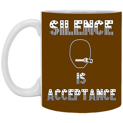 Silence is Acceptance-11oz White Mug