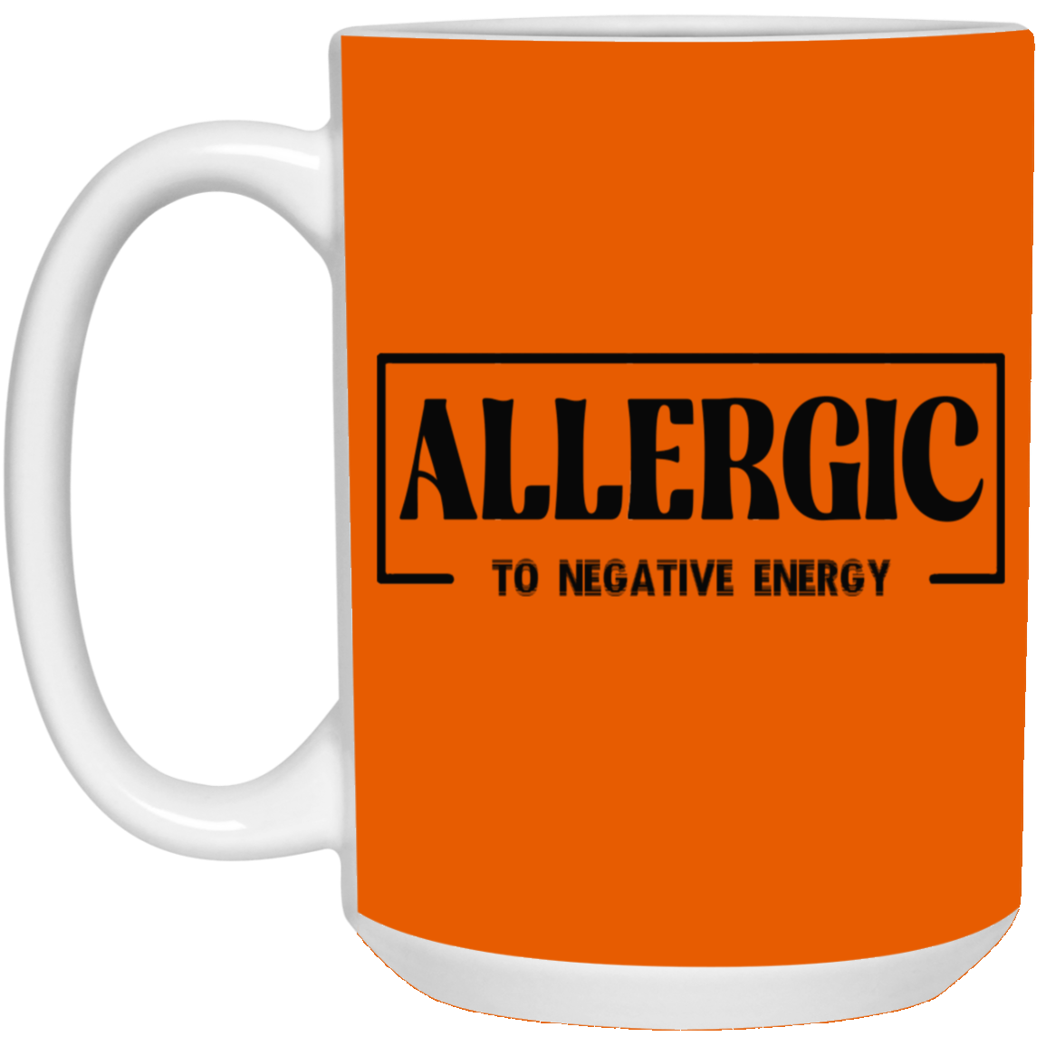 Allergic to Negative Energy-15oz White Mug