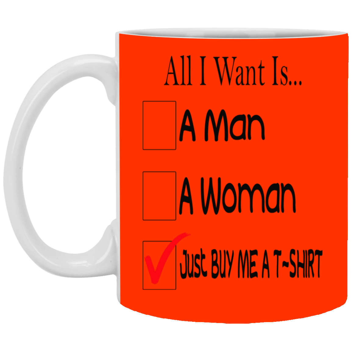 Buy Me A T-Shirt-11oz White Mug