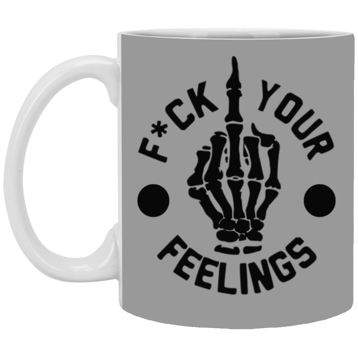 Fu(k Your Feelings-Middle Finger-11oz White Mug