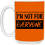 Not for Everyone-15oz White Mug