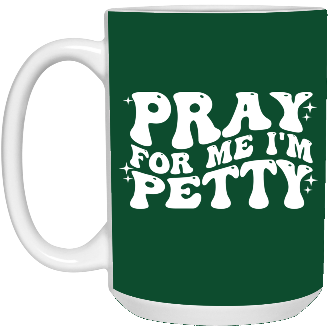 Pray-I'm Petty-15oz White Mug