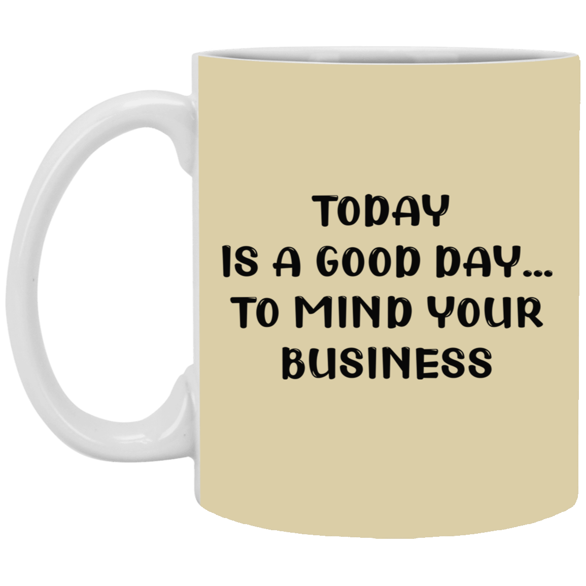 Mind Your Business Today-11oz White Mug