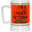 Math Teacher-Beer Stein 22oz.