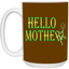 Hello Mother-15oz White Mug