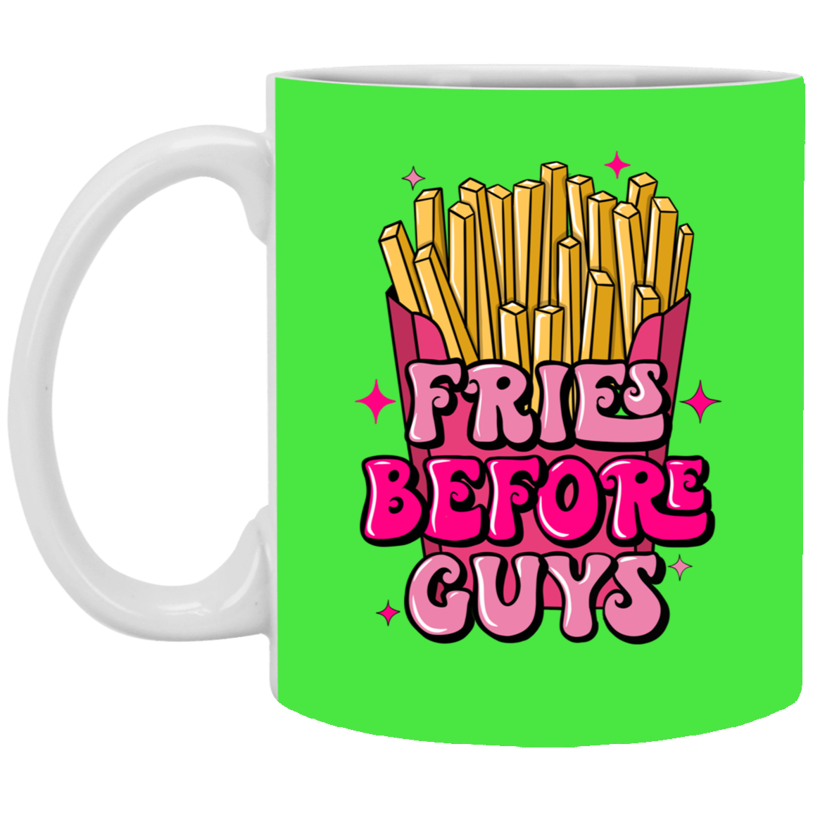 Fries Before Guys-11oz White Mug