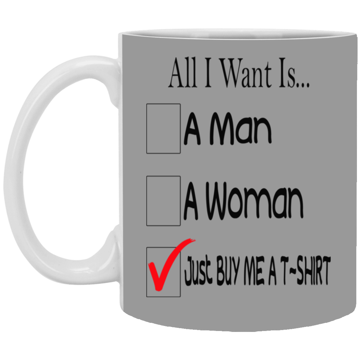 Buy Me A T-Shirt-11oz White Mug