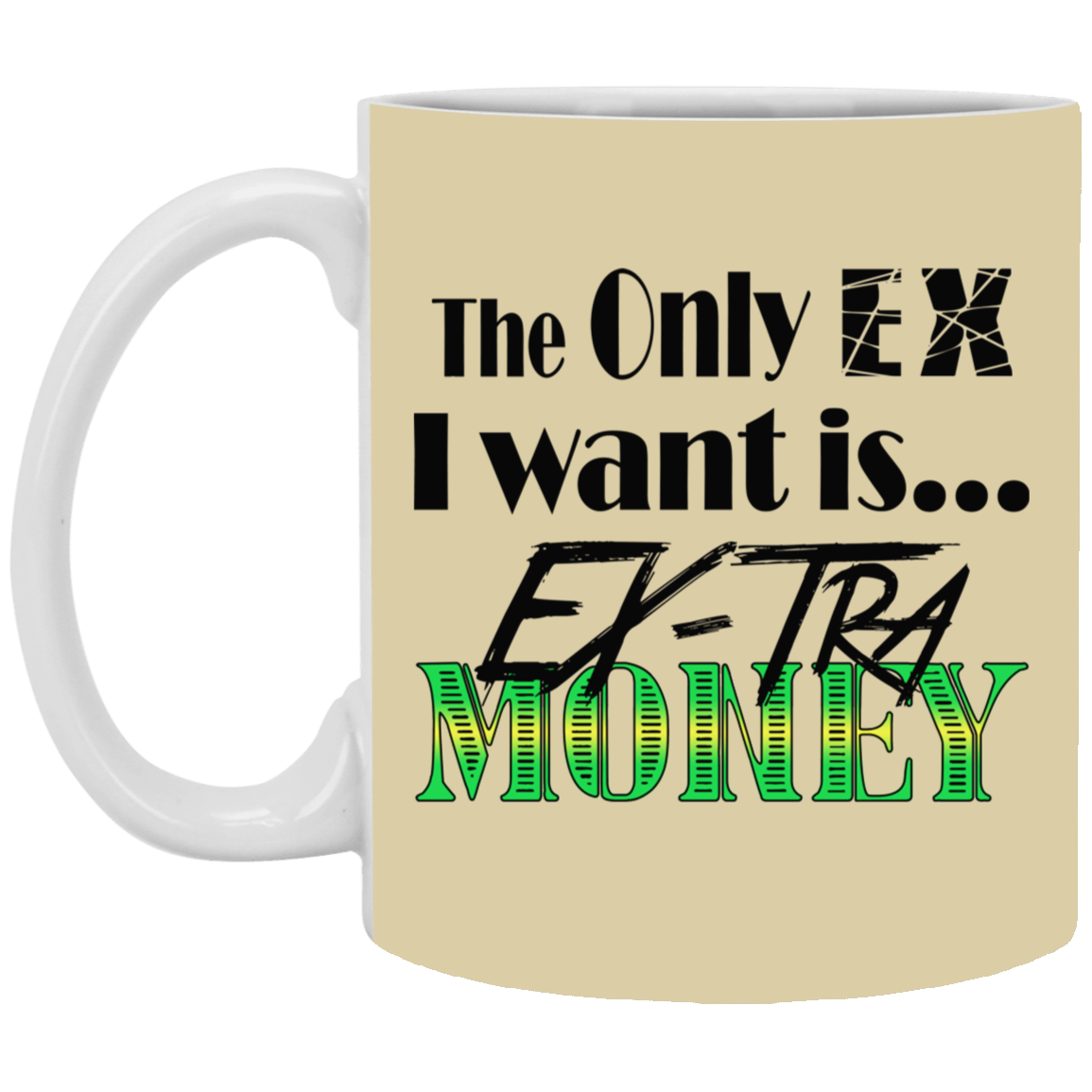 Ex-Tra Money-11oz White Mug