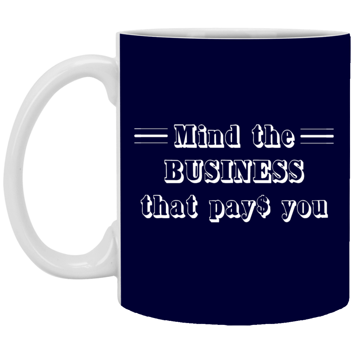 Mind the Business That Pays-11oz White Mug