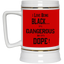 Black is Dangerous-Beer Stein 22oz.