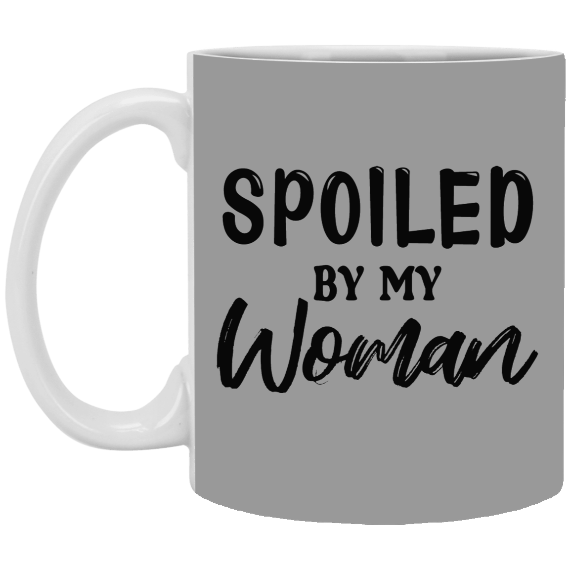 Spoiled By My Woman-11oz White Mug