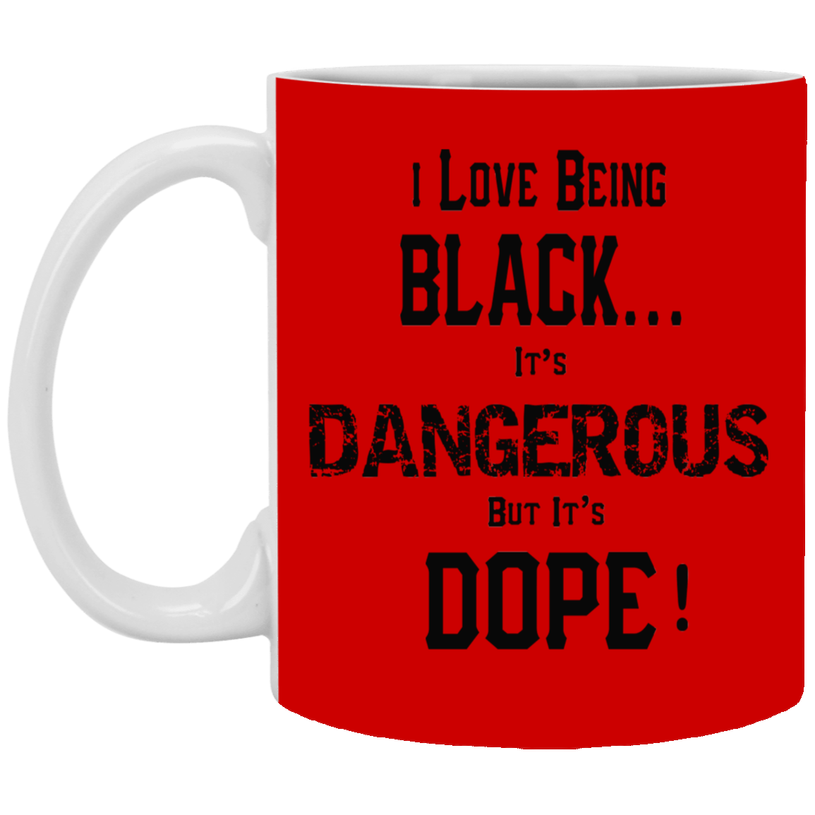 Black is Dangerous-11oz White Mug