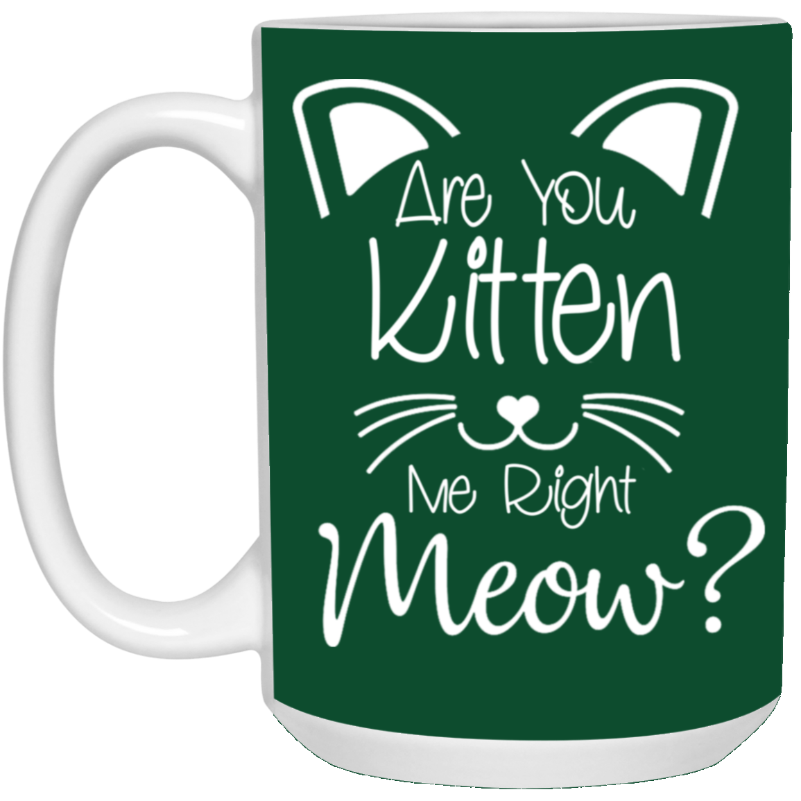 Are You Kitten Me-15oz White Mug