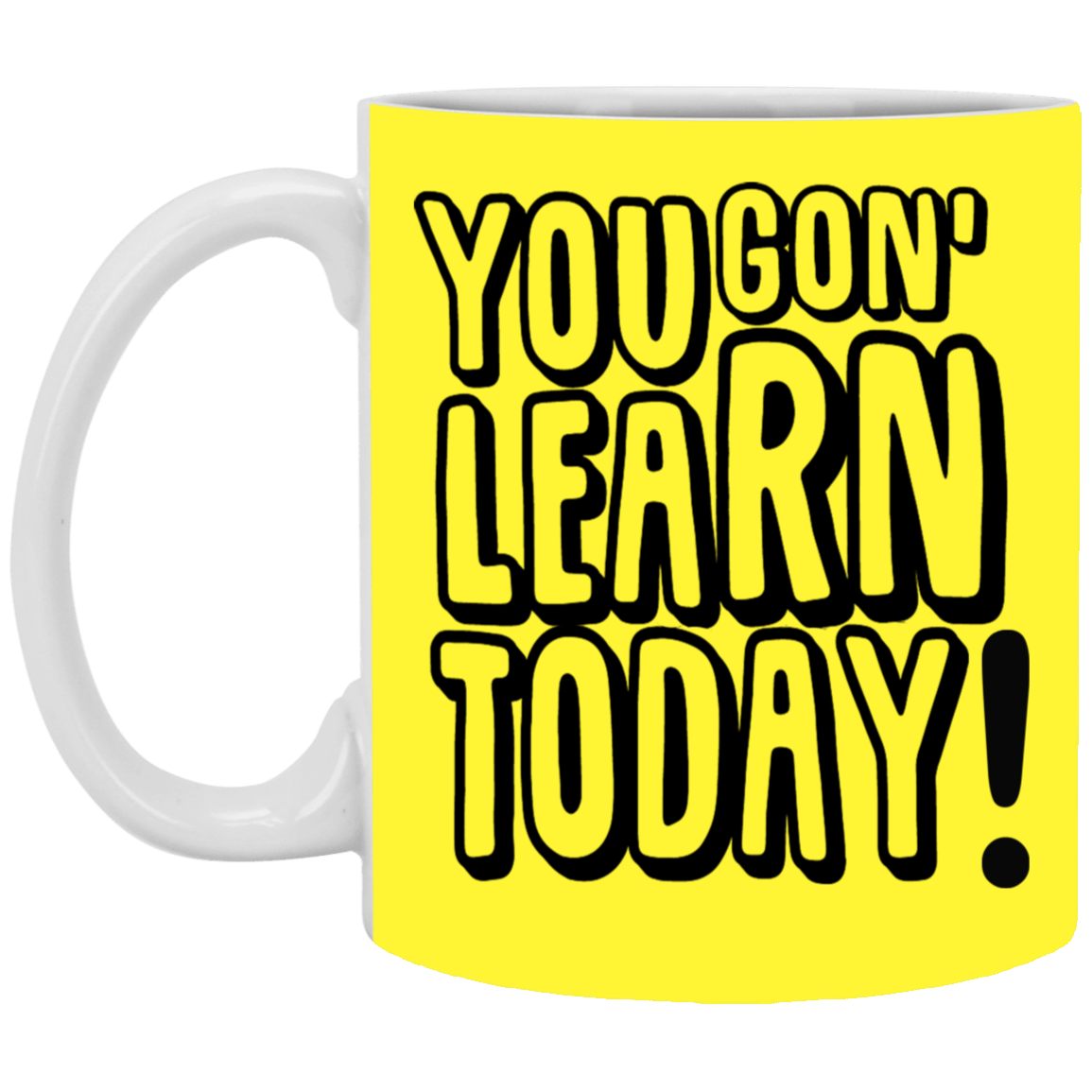 You Gon' Learn-11oz White Mug