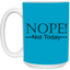 Not Today-15oz White Mug