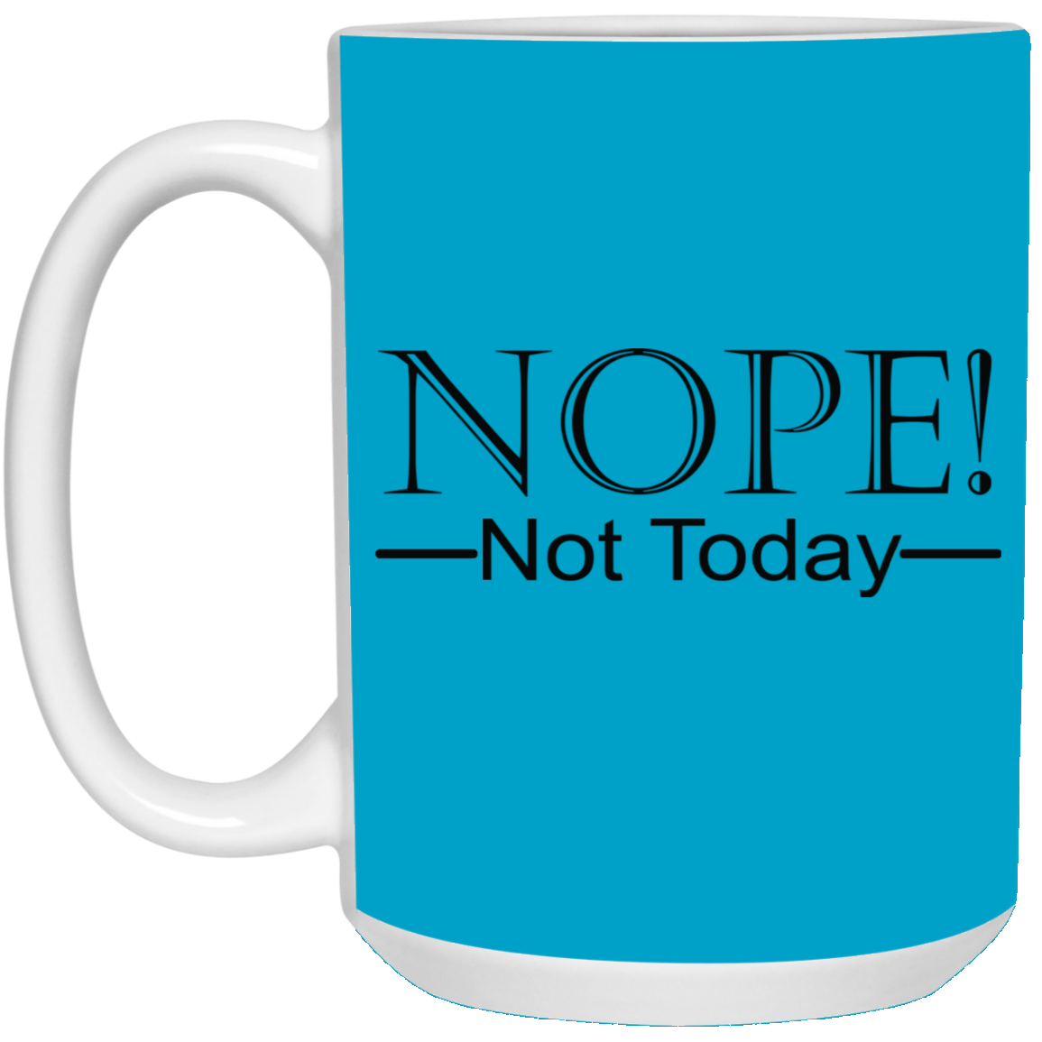Not Today-15oz White Mug