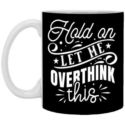 Let Me Overthink This-11oz White Mug