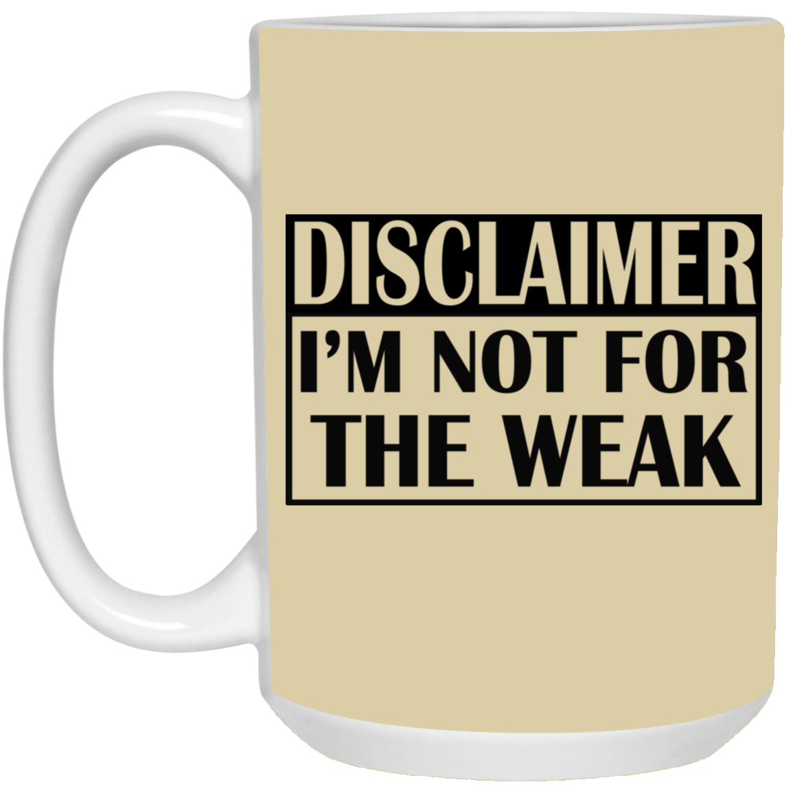 Not for the Weak-15oz White Mug