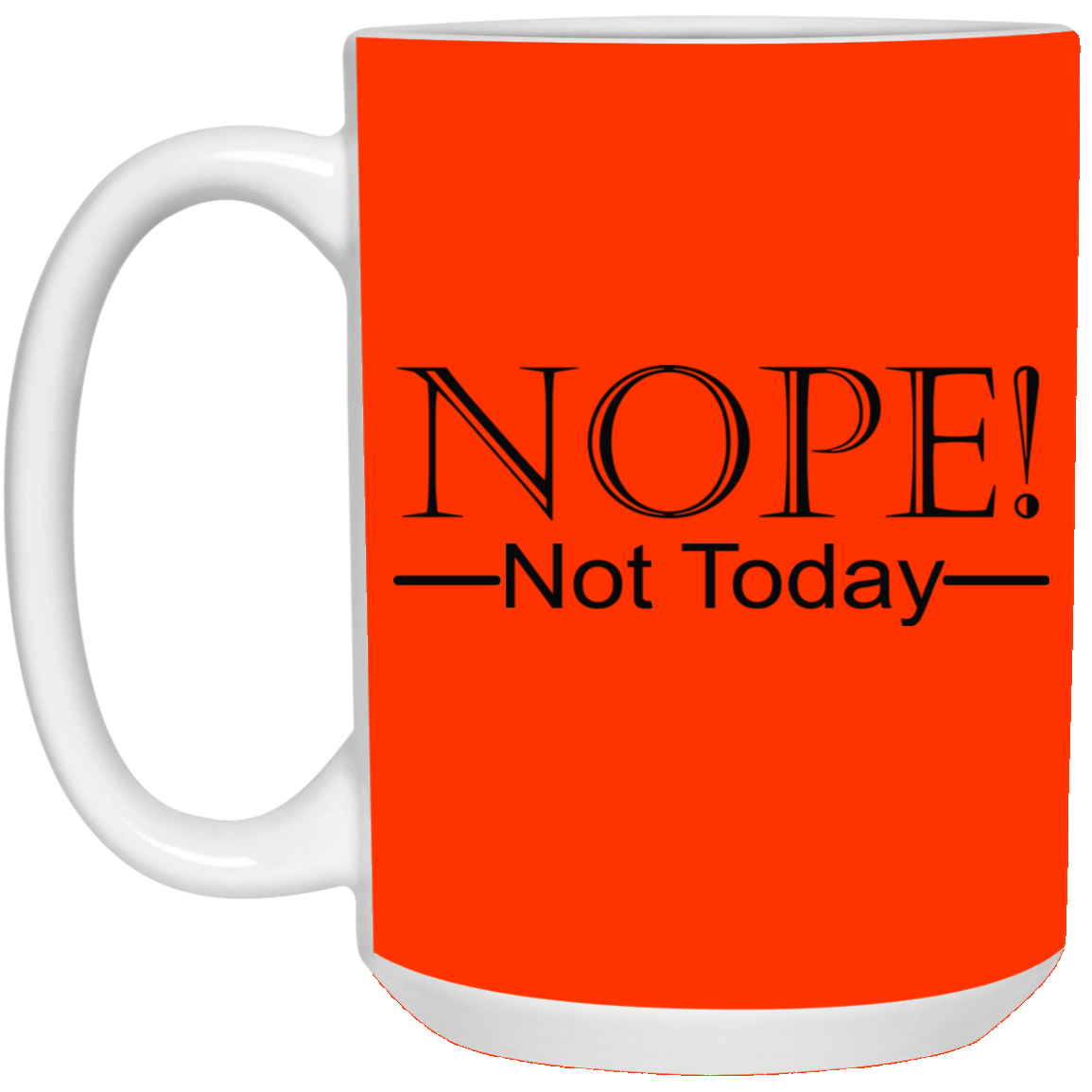 Not Today-15oz White Mug