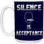 Silence is Acceptance-15oz White Mug