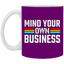 Mind Your Own Business-11oz White Mug