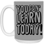 You Gon' Learn-15oz White Mug