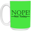 Not Today-15oz White Mug