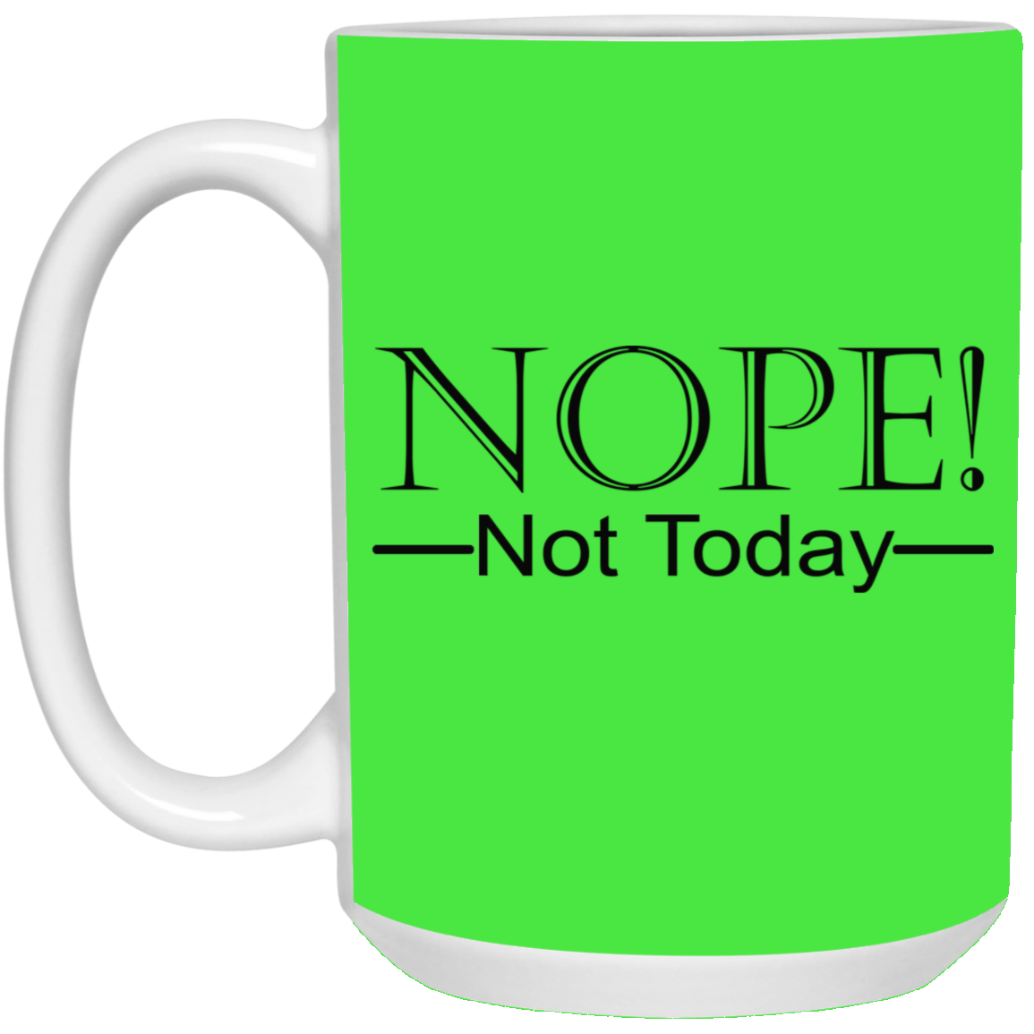 Not Today-15oz White Mug