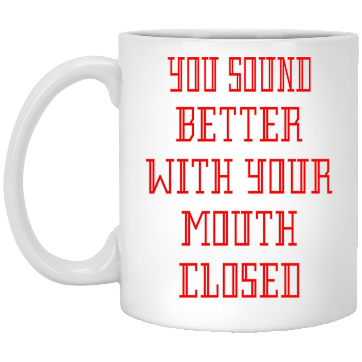 Mouth Closed-11oz White Mug