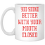 Mouth Closed-11oz White Mug