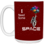 I Need Space-15oz White Mug