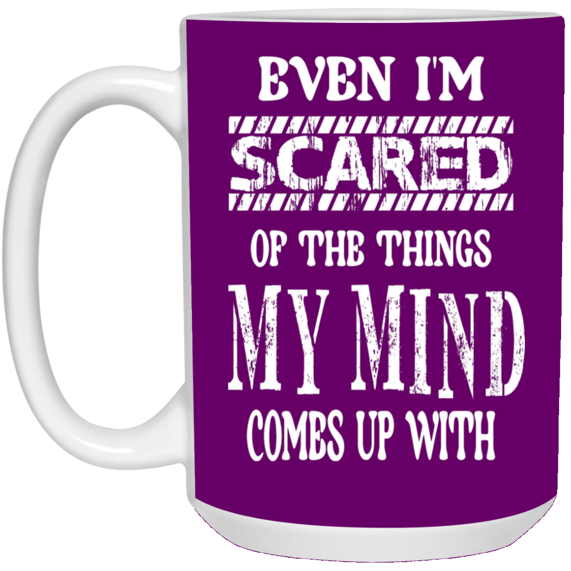 Even I'm Scared-15oz White Mug