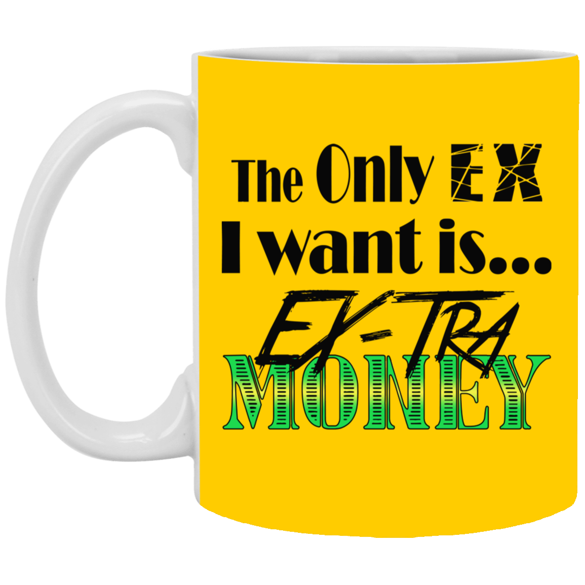 Ex-Tra Money-11oz White Mug