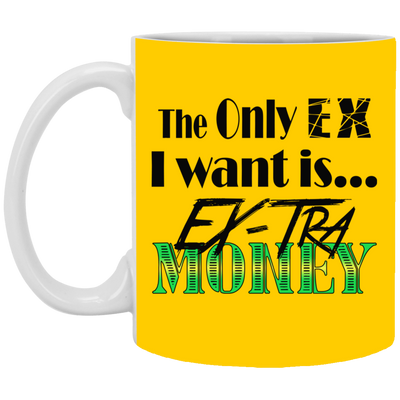 Ex-Tra Money-11oz White Mug