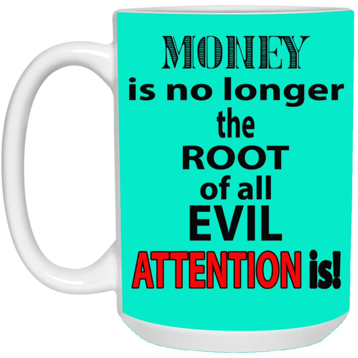 Root of Evil-Attention-15oz White Mug
